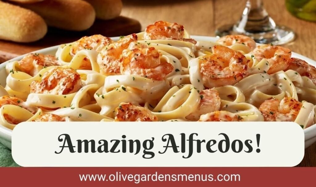 Olive Garden Amazing Alfredos!
